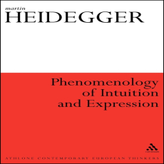 Heidegger, Martin - Phenomenology of Intuition and Expression (Continuum, 2010) Heidegger, Martin - Phenomenology of Intuition and Expression (Continuum, 2010)