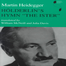 Heidegger, Martin - Hölderlin’s Hymn “The Ister” (Indiana, 1996) Heidegger, Martin - Hölderlin’s Hymn “The Ister” (Indiana, 1996)
