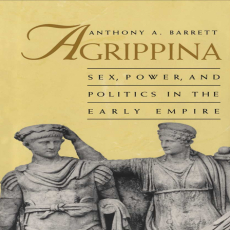 Anthony A. Barrett - Agrippina. Sex, Power, and Politics in the Early Empire (Retail)